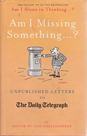 Couverture du produit · Am I Missing Something...: Unpublished Letters from the Daily Telegraph