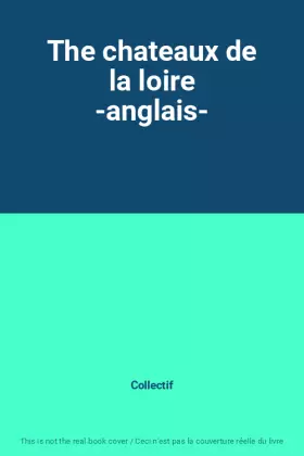 Couverture du produit · The chateaux de la loire -anglais-