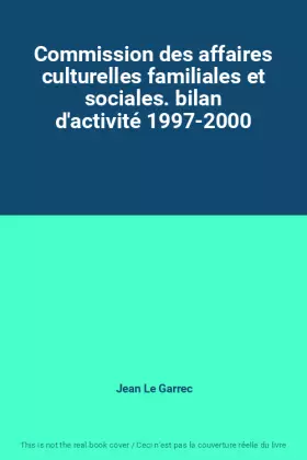 Couverture du produit · Commission des affaires culturelles familiales et sociales. bilan d'activité 1997-2000