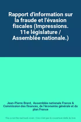 Couverture du produit · Rapport d'information sur la fraude et l'évasion fiscales (Impressions. 11e législature / Assemblée nationale.)