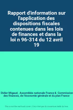 Couverture du produit · Rapport d'information sur l'application des dispositions fiscales contenues dans les lois de finances et dans la loi n 96-314 d