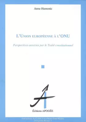 Couverture du produit · UNION EUROPEENNE A L'ONU (L') PERSPECTIVES OUVERTES PAR LE PROJET DE CONSTITUTION POUR L'EUROPE