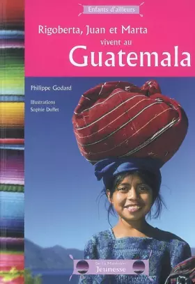 Couverture du produit · Rigoberta, Juan et Marta vivent au Guatemala