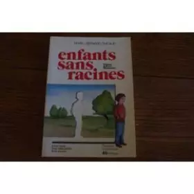 Couverture du produit · Enfants sans racines : leur vécu, leur education, leur avenir
