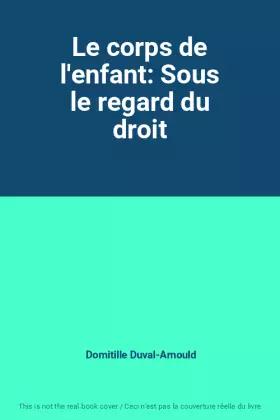 Couverture du produit · Le corps de l'enfant: Sous le regard du droit