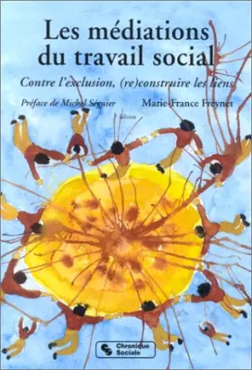 Couverture du produit · LES MEDIATIONS DU TRAVAIL SOCIAL. Contre l'exclusion, (re)construire des liens, 2ème édition