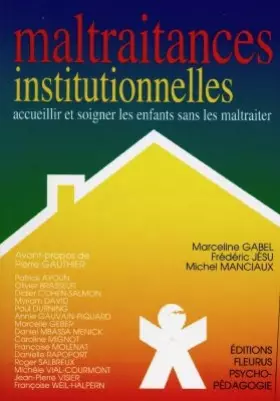 Couverture du produit · Maltraitances institutionnelles : Accueillir et soigner les enfants sans les maltraiter