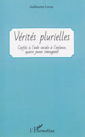 Couverture du produit · Vérités plurielles: Confiés à l'aide sociale à l'enfance, quatre jeunes témoignent