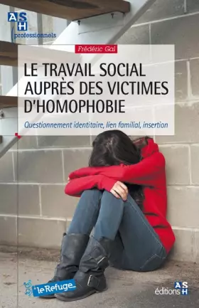 Couverture du produit · Le travail social auprès des victimes d'homophobie: Questionnement identitaire, lien familial, insertion.
