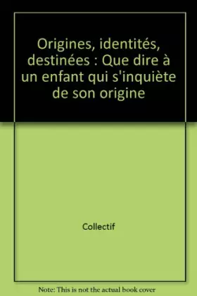 Couverture du produit · Origines, identités, destinées : Que dire à un enfant qui s'inquiète de son origine