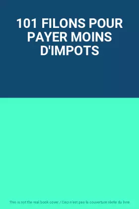 Couverture du produit · 101 FILONS POUR PAYER MOINS D'IMPOTS