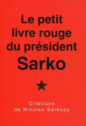 Couverture du produit · Le petit livre rouge du président Sarko: Citations de Nicolas Sarkozy.