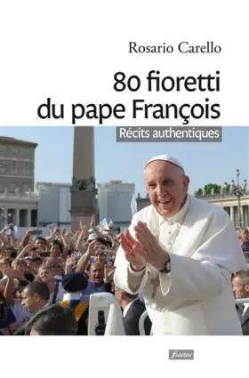 Couverture du produit · 80 fioretti du pape François : Récits authentiques
