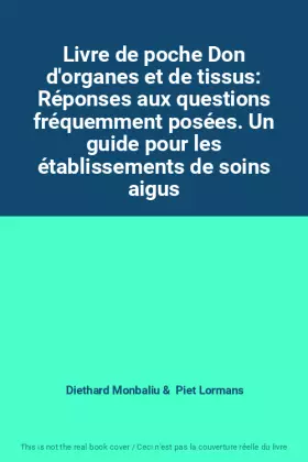 Couverture du produit · Livre de poche Don d'organes et de tissus: Réponses aux questions fréquemment posées. Un guide pour les établissements de soins