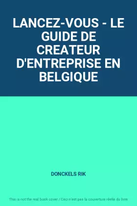 Couverture du produit · LANCEZ-VOUS - LE GUIDE DE CREATEUR D'ENTREPRISE EN BELGIQUE