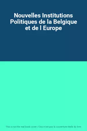 Couverture du produit · Nouvelles Institutions Politiques de la Belgique et de l Europe