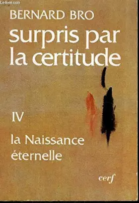 Couverture du produit · SURPRIS PAR LA CERTITUDE IV. LA NAISSANCE ETERNELLE.