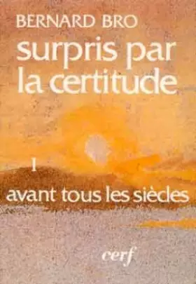 Couverture du produit · SURPRIS PAR LA CERTITUDE. Tome 1, Avant tous les siècles