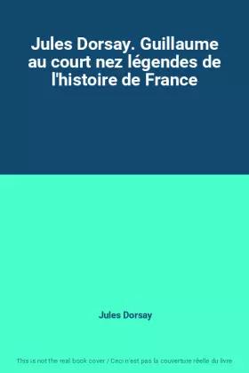 Couverture du produit · Jules Dorsay. Guillaume au court nez légendes de l'histoire de France