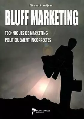 Couverture du produit · BLUFF MARKETING - Techniques de marketing politiquement incorrectes
