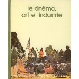 Couverture du produit · Le Cinéma, art et industrie (Bibliothèque Laffont des grands thèmes)