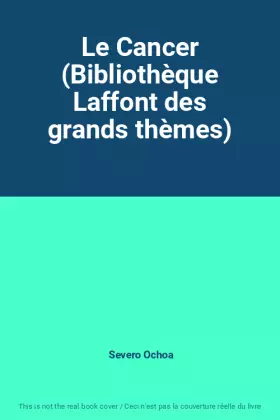 Couverture du produit · Le Cancer (Bibliothèque Laffont des grands thèmes)