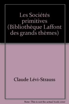 Couverture du produit · Les Sociétés primitives (Bibliothèque Laffont des grands thèmes)