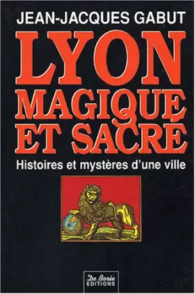 Couverture du produit · Lyon: Magique et sacré : histoires et mystères d'une ville