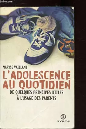 Couverture du produit · L'adolescence au quotidien : de quelques principes utiles à l'usage des parents.