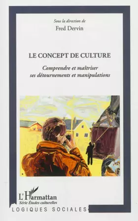 Couverture du produit · Le concept de culture: Comprendre et maîtriser ses détournements et manipulations