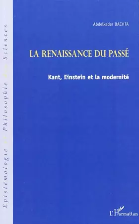 Couverture du produit · La renaissance du passé : Kant, Einstein et la modernité