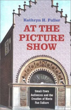 Couverture du produit · At the Picture Show: Small-Town Audiences and the Creation of Movie Fan Culture