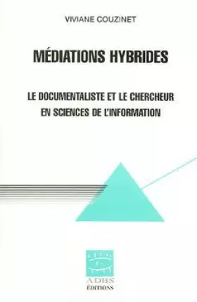 Couverture du produit · Médiations hybrides. Le documentaliste et le chercheur en sciences de l'information