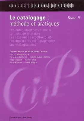 Couverture du produit · Le catalogage : méthode et pratiques, tome 2 : Les enregistrements sonores, la musique imprimée, les ressources électroniques, 