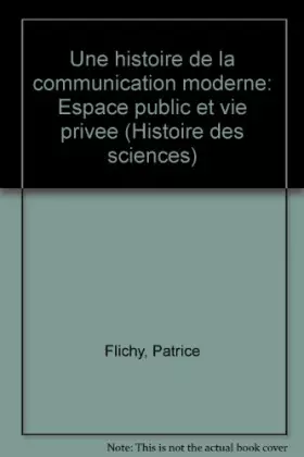 Couverture du produit · UNE HISTOIRE DE LA COMMUNICATION MODERNE. Espace public et privé