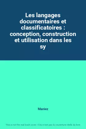 Couverture du produit · Les langages documentaires et classificatoires : conception, construction et utilisation dans les sy