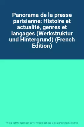 Couverture du produit · Panorama de la presse parisienne: Histoire et actualité, genres et langages (Werkstruktur und Hintergrund) (French Edition)
