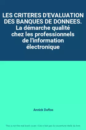 Couverture du produit · LES CRITERES D'EVALUATION DES BANQUES DE DONNEES. La démarche qualité chez les professionnels de l'information électronique