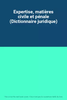 Couverture du produit · Expertise, matières civile et pénale (Dictionnaire juridique)