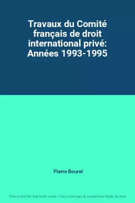 Couverture du produit · Travaux du Comité français de droit international privé: Années 1993-1995