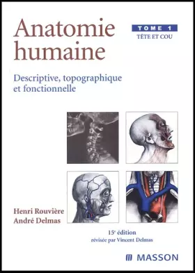Couverture du produit · Anatomie humaine descriptive topographique et fonctionnelle, tome 1 : Tête et cou