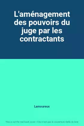 Couverture du produit · L'aménagement des pouvoirs du juge par les contractants