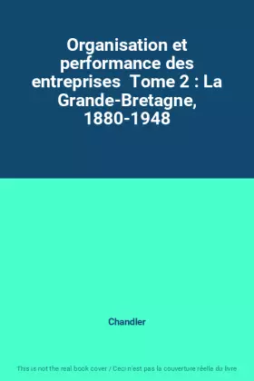Couverture du produit · Organisation et performance des entreprises  Tome 2 : La Grande-Bretagne, 1880-1948