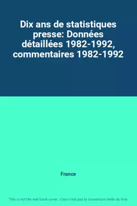 Couverture du produit · Dix ans de statistiques presse: Données détaillées 1982-1992, commentaires 1982-1992