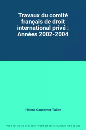 Couverture du produit · Travaux du comité français de droit international privé : Années 2002-2004
