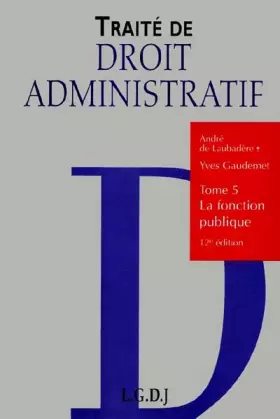 Couverture du produit · Traité de droit administratif. Tome 5, La fonction publique, 12ème édition