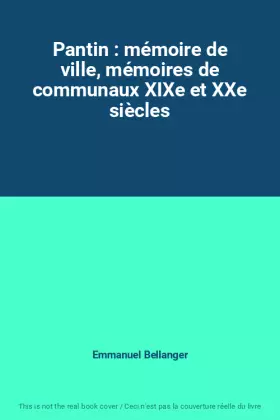 Couverture du produit · Pantin : mémoire de ville, mémoires de communaux XIXe et XXe siècles