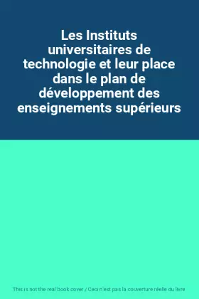 Couverture du produit · Les Instituts universitaires de technologie et leur place dans le plan de développement des enseignements supérieurs
