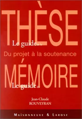 Couverture du produit · Le Guide de la thèse, le guide du mémoire
