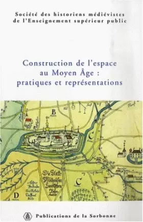 Couverture du produit · Construction de l'espace au Moyen-Âge : pratiques et représentations